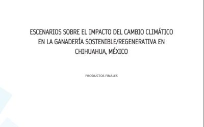 ESCENARIOS SOBRE EL IMPACTO DEL CAMBIO CLIMÁTICO EN LA GANADERÍA SOSTENIBLE/REGENERATIVA EN CHIHUAHUA, MÉXICO