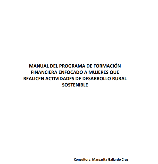 Manual del Programa de Formación Financiera enfocado a mujeres que realicen actividades de desarrollo rural sostenible